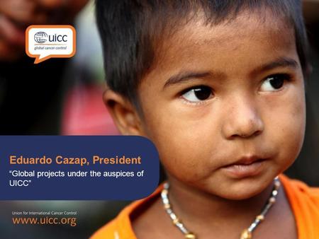Eduardo Cazap, President Global projects under the auspices of UICC.