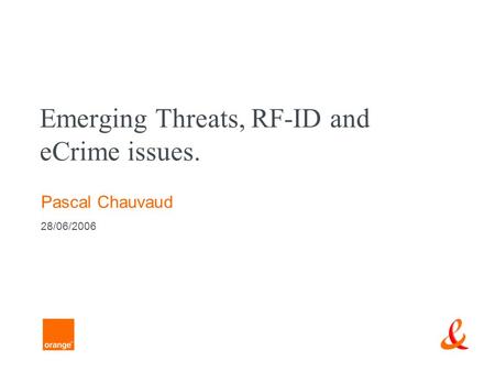Emerging Threats, RF-ID and eCrime issues. Pascal Chauvaud 28/06/2006.