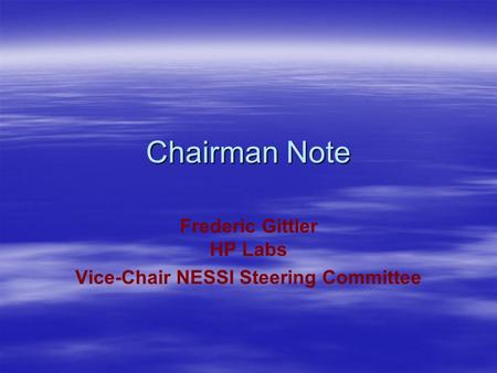 Chairman Note Frederic Gittler HP Labs Vice-Chair NESSI Steering Committee.