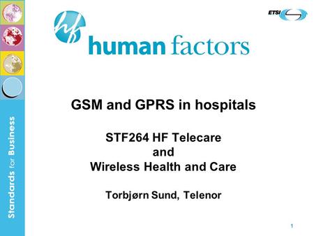 1 GSM and GPRS in hospitals STF264 HF Telecare and Wireless Health and Care Torbjørn Sund, Telenor.