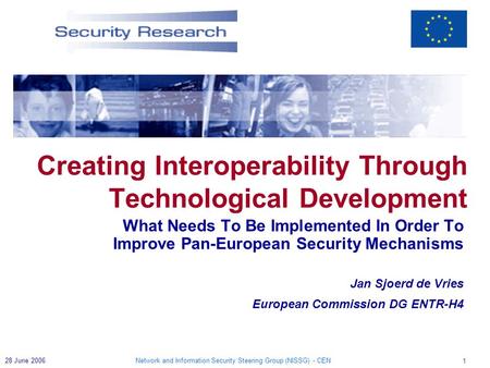 Network and Information Security Steering Group (NISSG) - CEN 1 28 June 2006 What Needs To Be Implemented In Order To Improve Pan-European Security Mechanisms.