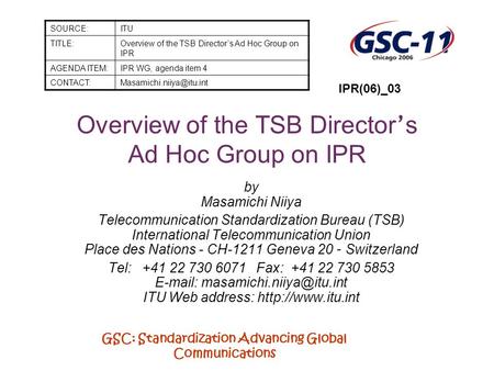 GSC: Standardization Advancing Global Communications Overview of the TSB Director s Ad Hoc Group on IPR by Masamichi Niiya Telecommunication Standardization.
