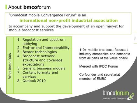 © bmcoforum 2008 Interactive Mobile Broadcast Prof. Dr. Claus Sattler Executive Director Starter Group D-COD#1 (Digital Content Distribution) 7. July 2008,