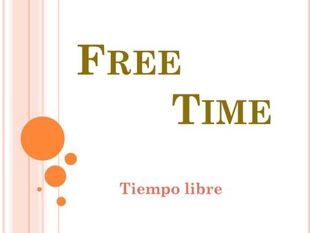 F REE T IME Tiempo libre I NTRODUCCION Free time is the time when we can do a lot of things.For example, play basketball, go to the cinema or go out.