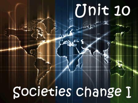 Unit 10: Societies change I 1- History What is history? Historical sources Historical ages 2- Prehistory Paleolithic Neolithic 3- The ancient world The.