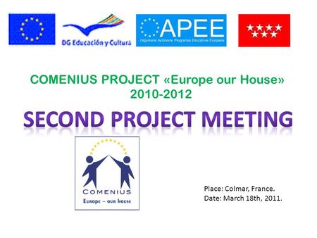 COMENIUS PROJECT «Europe our House» 2010-2012 Place: Colmar, France. Date: March 18th, 2011.