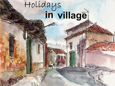 Village in Holidays. FRIENDS Have fun Small summer family Swiming pool Play football RELAX Lose all sense of time Walk slowly without stress Fresh air,
