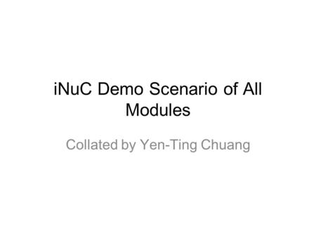 INuC Demo Scenario of All Modules Collated by Yen-Ting Chuang.