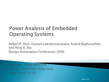 Robert P. Dick, Ganesh Lakshminarayana, Anand Raghunathan, and Niraj K. Jha Design Automation Conference, 2000 Reporter: Keng-Mao Cho Advisor: Prof. Chu-Sing.