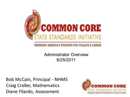 Bob McCain, Principal - NHMS Craig Creller, Mathematics Diane Filardo, Assessment Administrator Overview 8/25/2011.