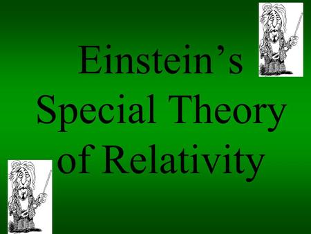 Einsteins Special Theory of Relativity. Relative Motion ALL motion is relative Speeds are only measured in relation to other objects No way to determine.
