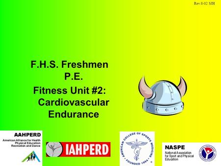 F.H.S. Freshmen P.E. Fitness Unit #2: Cardiovascular Endurance Rev:8-02 SJH.