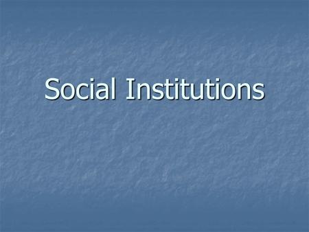 Social Institutions.