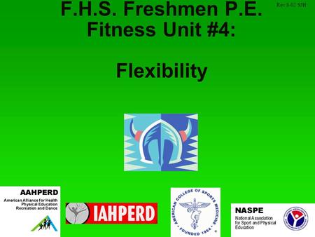 F.H.S. Freshmen P.E. Fitness Unit #4: Flexibility