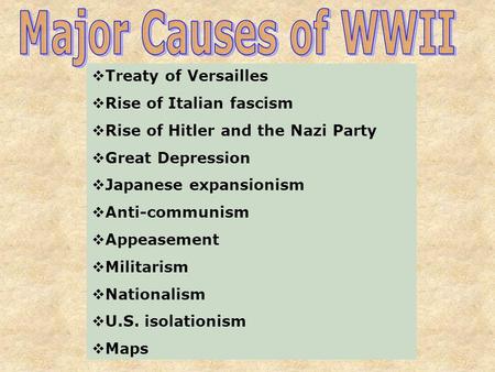 Major Causes of WWII Treaty of Versailles Rise of Italian fascism