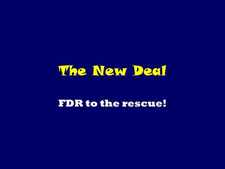 The New Deal FDR to the rescue!.