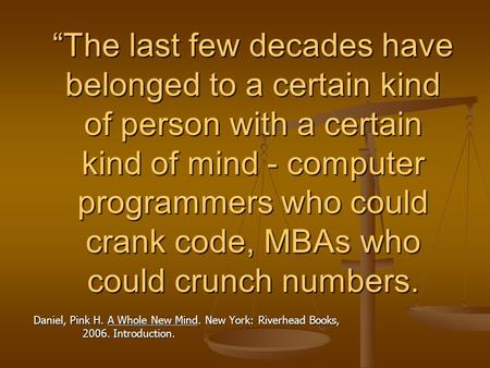 The last few decades have belonged to a certain kind of person with a certain kind of mind - computer programmers who could crank code, MBAs who could.