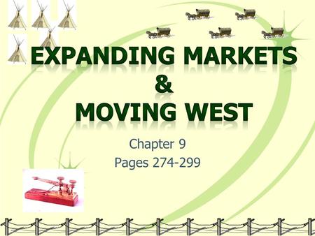 Chapter 9 Pages 274-299. Section 1: Market Revolution Farmers Why? Self-Sufficiency Specialization.