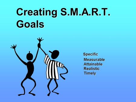 SPECIFIC A specific goal has a much greater chance of being accomplished than a general goal. To set a specific goal you must answer the six W questions: