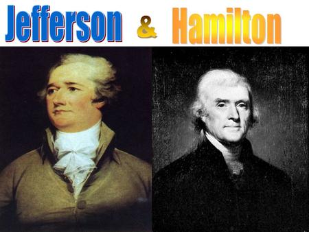 The Views of Hamilton and Jefferson Faith in the common man. Distrusted people of priviledge Wanted lower voting qualifications Thought the common man.