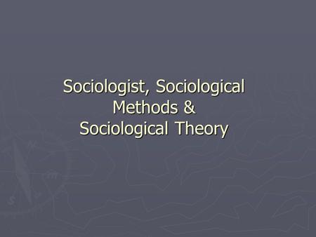 Sociologist, Sociological Methods & Sociological Theory