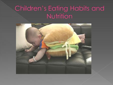 Toddlers appetite decreases, so weight gain slows Picky eaters! Over time, toddlers will meet their food needs Self feeding is important.