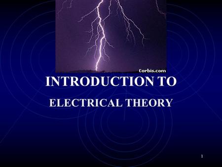 1 INTRODUCTION TO ELECTRICAL THEORY 2 What is Electricity? The controlled flow of electrons in an electrical circuit. A circuit must always be a complete.