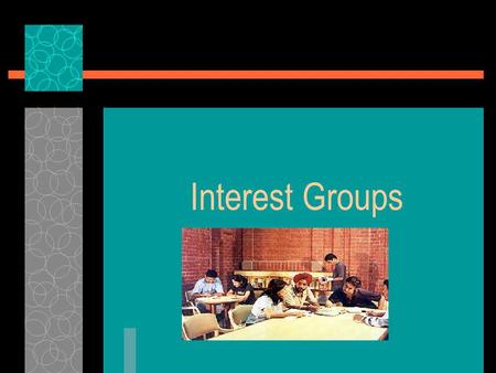 Interest Groups Interest groups are interrelated and also separate organizations.