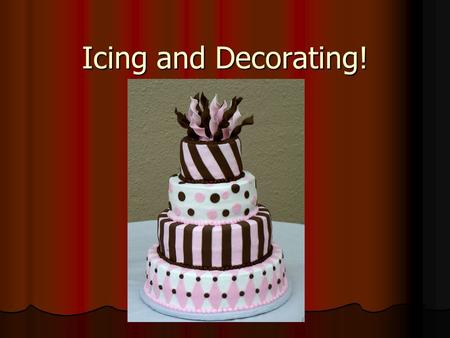 Icing and Decorating!. Frosting and Filling Filling used to add sweetness and flavor to cake. Filling used to add sweetness and flavor to cake. Frosting.
