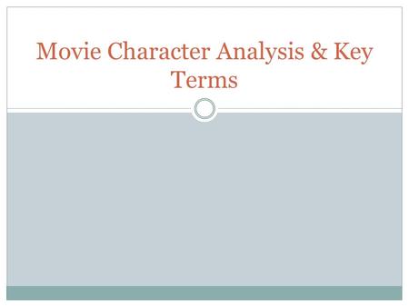Movie Character Analysis & Key Terms. ReviewTerms you already know characterization-characters are understood as a product of their appearance, gestures.