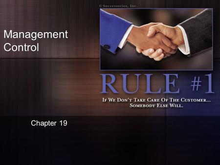 Management Control Chapter 19. The Importance of Management Control Managers plan under the assumption that everything will run smoothly –However, you.