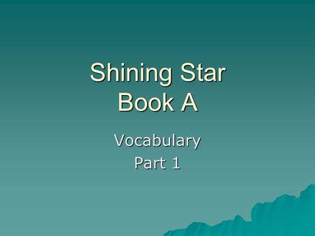 Shining Star Book A Vocabulary Part 1. Taking Notes Word Parts of Speech – Noun, Verb, Adjective or Adverb Parts of Speech – Noun, Verb, Adjective or.