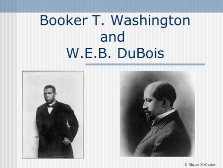 Booker T. Washington and W.E.B. DuBois © Shawn McCusker.