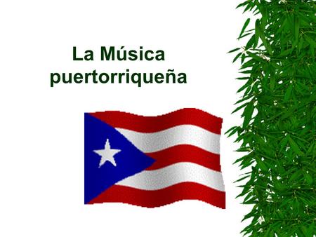 La Música puertorriqueña. Puerto Rican National Anthem La Borinqueña.