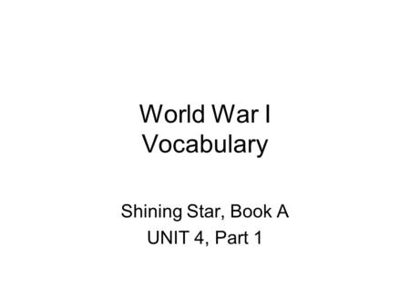 World War I Vocabulary Shining Star, Book A UNIT 4, Part 1.