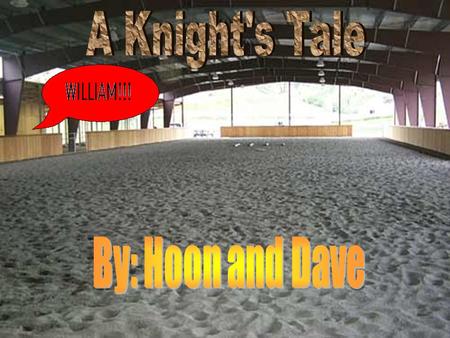A Knight's Tale By: Hoon and Dave.
