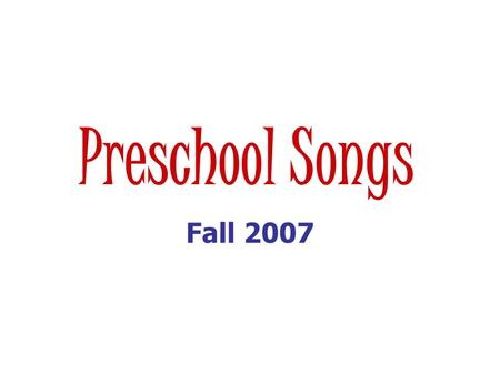 Preschool Songs Fall 2007.