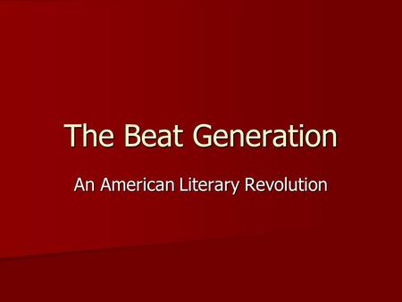 The Beat Generation An American Literary Revolution.