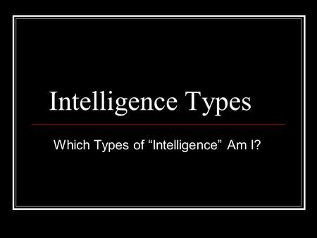 Intelligence Types Which Types of Intelligence Am I?