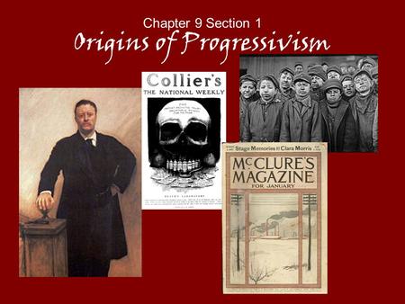 Chapter 9 Section 1 Origins of Progressivism