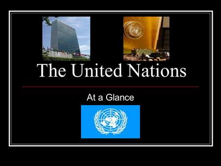The United Nations At a Glance.