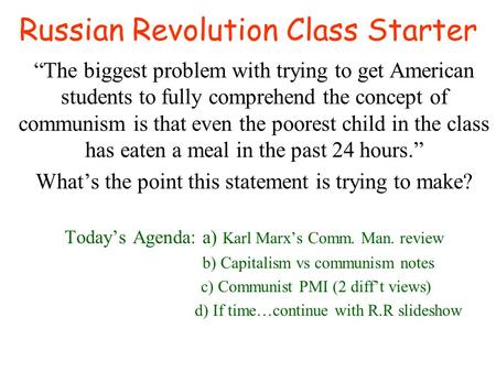 Russian Revolution Class Starter The biggest problem with trying to get American students to fully comprehend the concept of communism is that even the.
