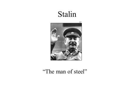 Stalin “The man of steel”.