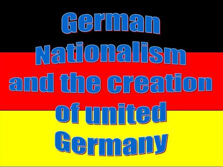 German Nationalism and the creation of united Germany.