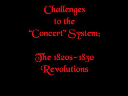 Challenges to the “Concert” System: The 1820s-1830 Revolutions
