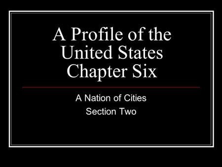 A Profile of the United States Chapter Six A Nation of Cities Section Two.
