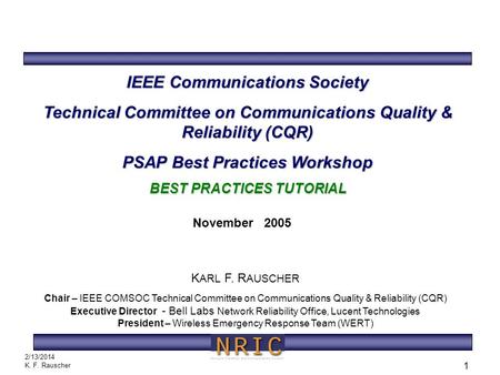 B EST P RACTICES T UTORIAL 2/13/2014 K. F. Rauscher 1 IEEE Communications Society Technical Committee on Communications Quality & Reliability (CQR) PSAP.
