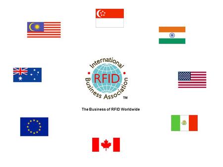 The Business of RFID Worldwide. The International RFID Business Association and IEEE USA PARTNERS IN EDUCATION FOR TOMORROWS RFID SYSTEMS DESIGNERS.