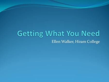Ellen Walker, Hiram College. Who am I? Rensselaer Polytechnic Institute (Research University), 1989 Research in computer vision, fuzzy logic Graduated.