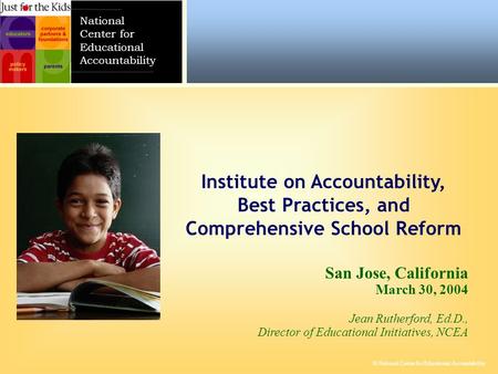 © National Center for Educational Accountability National Center for Educational Accountability San Jose, California March 30, 2004 Jean Rutherford, Ed.D.,